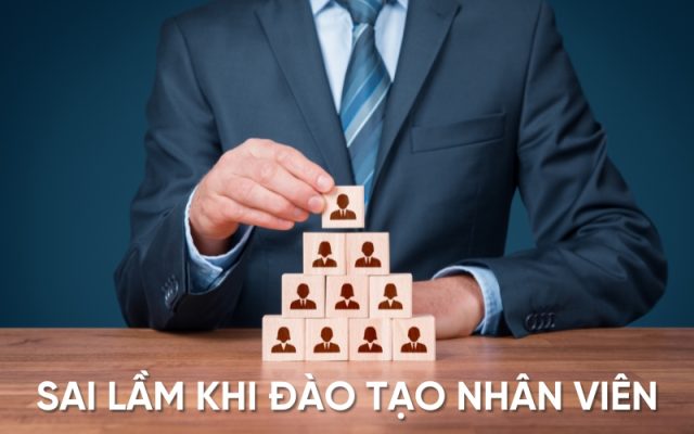 Sai lầm thường gặp khi không chú trọng đào tạo
